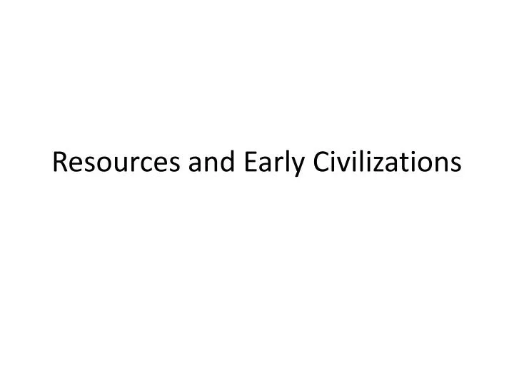 resources and early civilizations