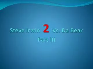 Steve Irwin 2 Vs. Da Bear Part III