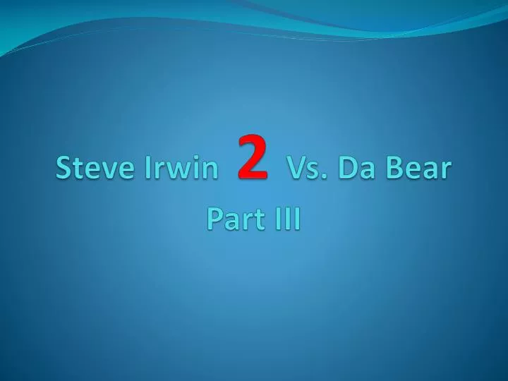 steve irwin 2 vs da bear part iii