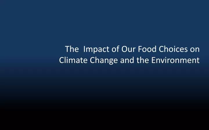 the impact of our food choices on climate change and the environment