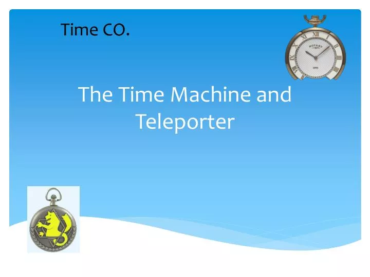 the time machine and t eleporter