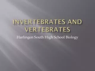 Invertebrates and Vertebrates