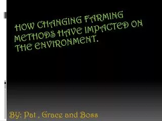 How changing farming methods have impacted on the environment .