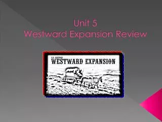 Unit 5 Westward Expansion Review