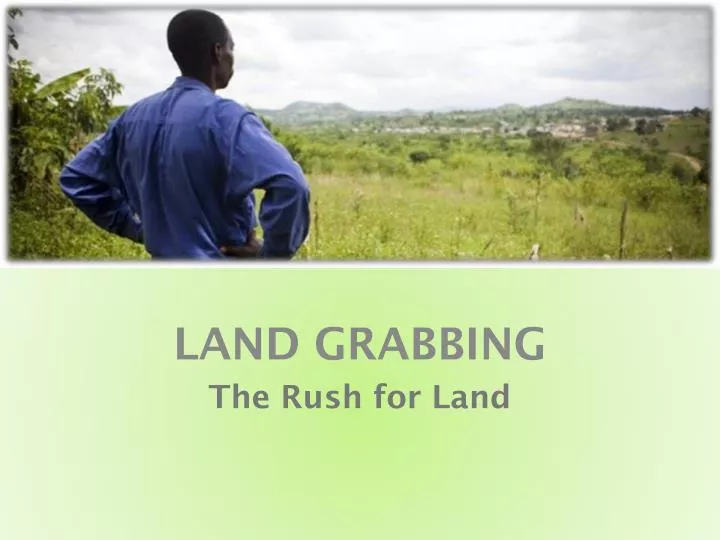 land grabbing the rush for land
