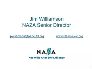 Jim Williamson NAZA Senior Director jwilliamson@pencilfd.org www.NashvilleZ.org