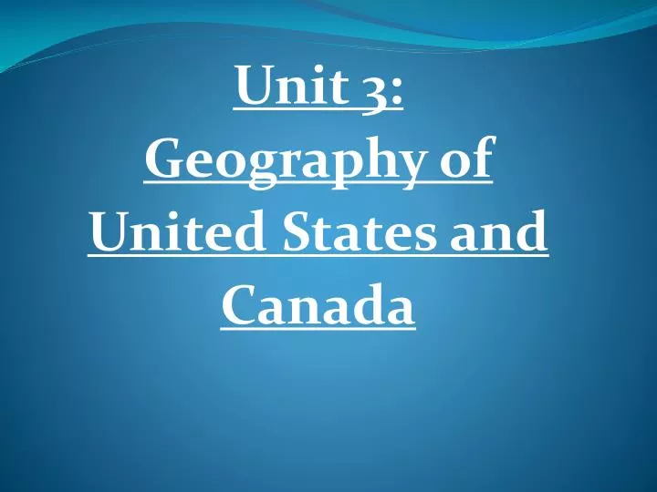 unit 3 geography of united states and canada