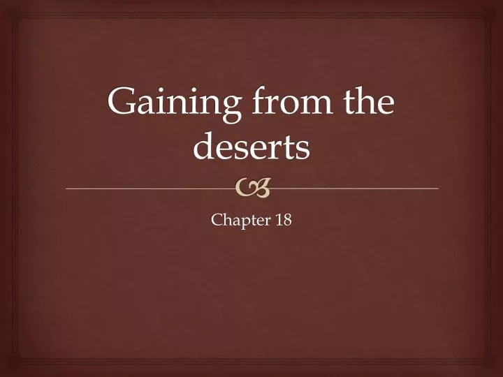 gaining from the deserts