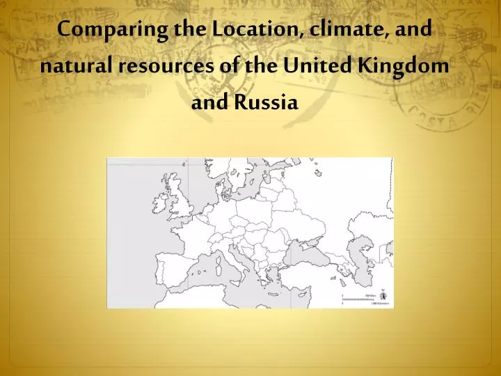 comparing the location climate and natural resources of the united kingdom and russia