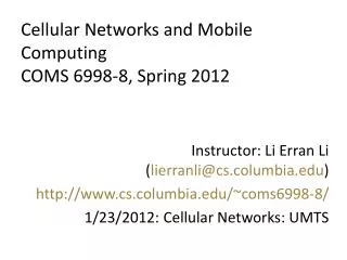 Cellular Networks and Mobile Computing COMS 6998-8, Spring 2012