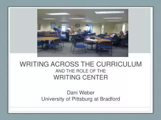 WRITING ACROSS THE CURRICULUM AND THE ROLE OF THE WRITING CENTER Dani Weber