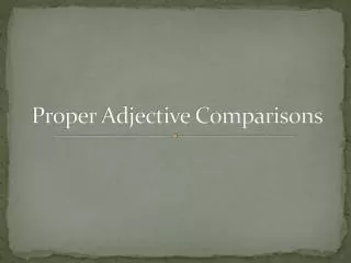 Proper Adjective Comparisons