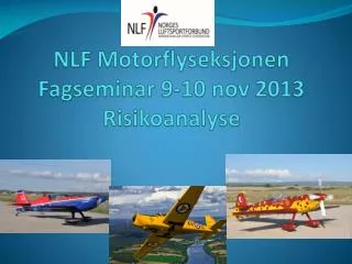 NLF Motorflyseksjonen Fagseminar 9-10 nov 2013 Risikoanalyse