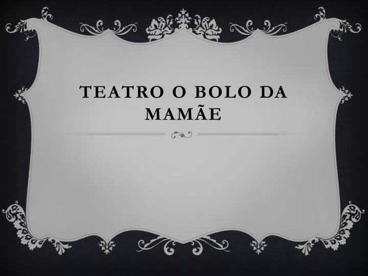 teatro o bolo da mam e