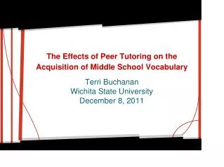 The Effects of Peer Tutoring on the Acquisition of Middle School Vocabulary Terri Buchanan