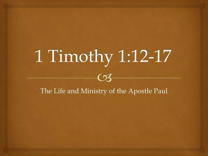 1 timothy 1 12 17