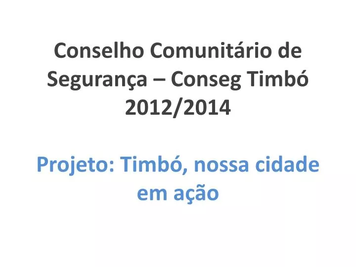 conselho comunit rio de seguran a conseg timb 2012 2014 projeto timb nossa cidade em a o