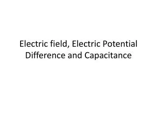 Electric field, Electric Potential Difference and Capacitance