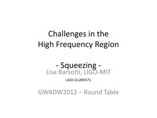 Challenges in the High Frequency Region - Squeezing -