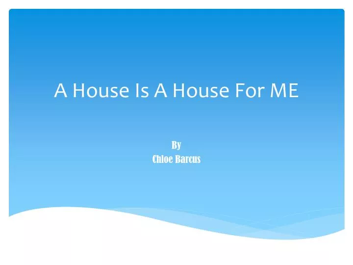 a house is a house for me