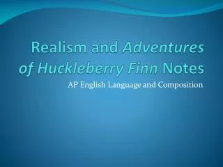 Realism and Adventures of Huckleberry Finn Notes