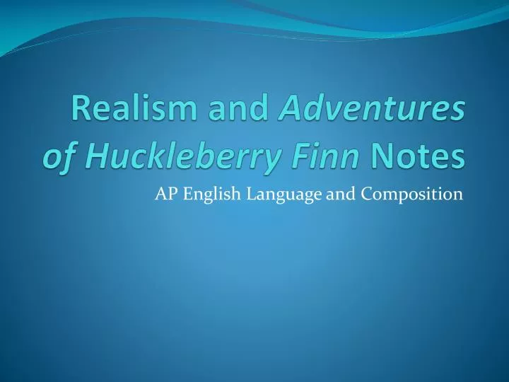 realism and adventures of huckleberry finn notes