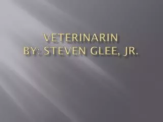 VETERINARIN By: Steven Glee, Jr.
