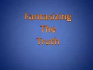 Fantasizing The Truth