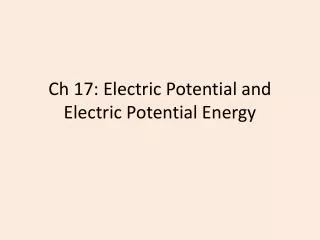 Ch 17: Electric Potential and Electric Potential Energy