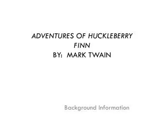 ADVENTURES OF HUCKLEBERRY FINN BY: MARK TWAIN