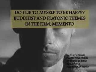 DO I LIE TO MYSELF TO BE HAPPY? BUDDHIST AND PLATONIC THEMES IN THE FILM, MEMENTO