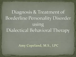 Diagnosis &amp; Treatment of Borderline Personality Disorder using Dialectical Behavioral Therapy