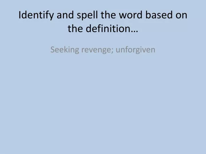 identify and spell the word based on the definition