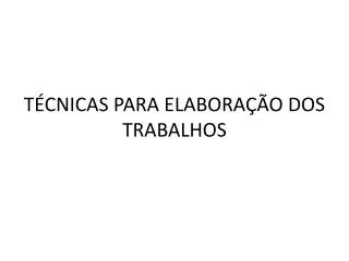 t cnicas para elabora o dos trabalhos
