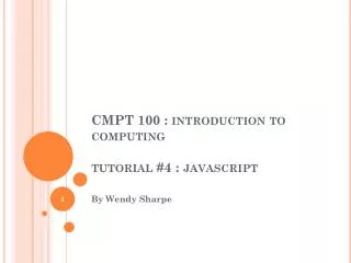 CMPT 100 : introduction to computing tutorial #4 : javascript