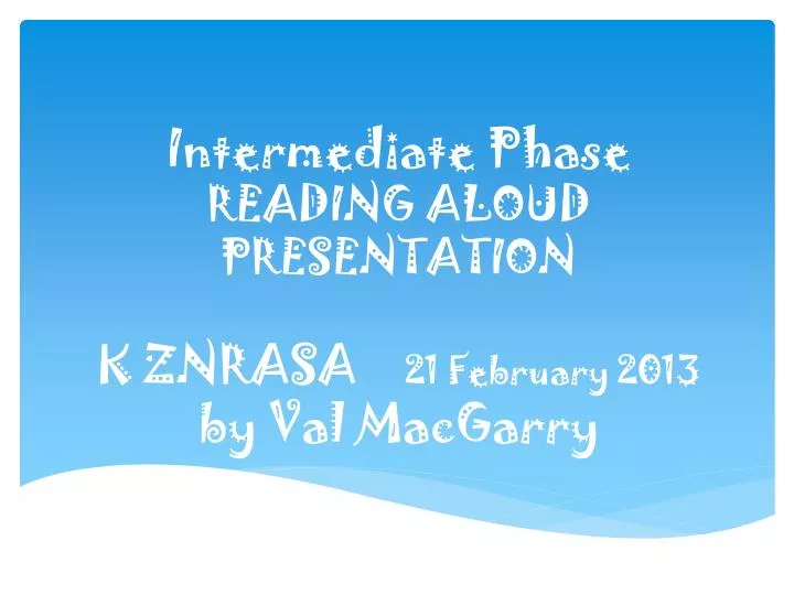 intermediate phase reading aloud presentation k znrasa 21 february 2013 by val macgarry