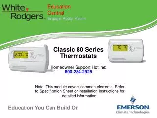Classic 80 Series Thermostats Homeowner Support Hotline: 800-284-2925