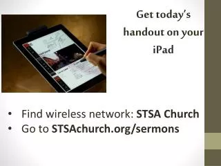 Find wireless network: STSA Church Go to STSAchurch.org/sermons