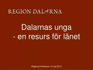 dalarnas unga en resurs f r l net regional konferens 14 maj 2013