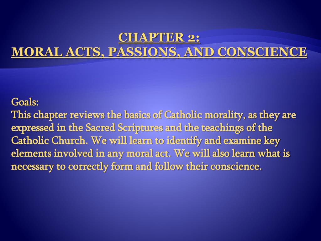 PPT - Chapter 2: Moral Acts, Passions, and Conscience PowerPoint ...