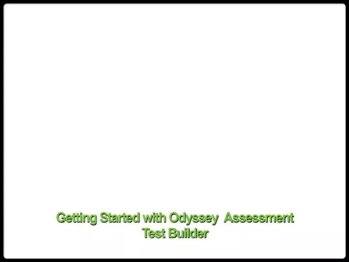 getting started with odyssey assessment test builder