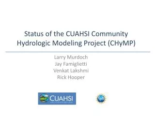 Status of the CUAHSI Community Hydrologic Modeling Project ( CHyMP )
