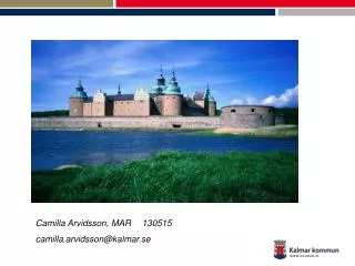 Camilla Arvidsson, MAR 	130515 camilla.arvidsson@kalmar.se