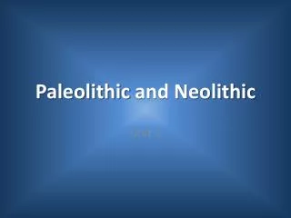 Paleolithic and Neolithic
