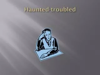 Haunted-troubled