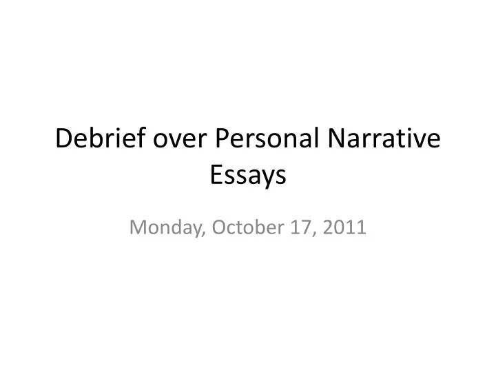 debrief over personal narrative essays