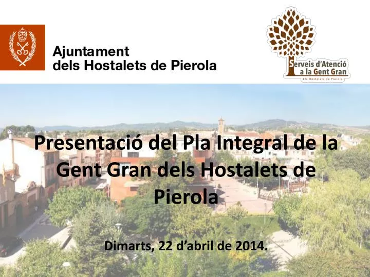 presentaci del pla integral de la gent gran dels hostalets de pierola dimarts 22 d abril de 2014