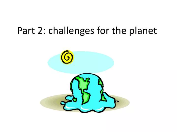 part 2 challenges for the planet