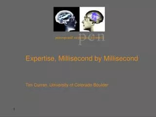 Expertise, Millisecond by Millisecond 	Tim Curran, University of Colorado Boulder