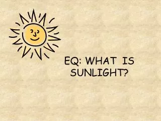 EQ: WHAT IS SUNLIGHT?